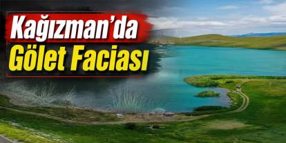 Kağızman’da Gölet Faciası, 3 Yaşındaki Çocuk Hayatını Kaybetti