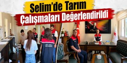 Selim’de Tarım Çalışmaları Değerlendirildi