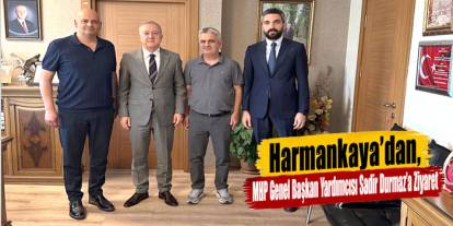 Harmankaya, MHP Genel Başkan Yardımcısı Sadir Durmaz’la Bir Araya Geldi