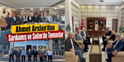 Ahmet Arslan’dan Sarıkamış ve Selim’de Temaslar