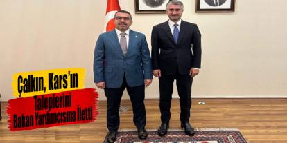 AK Parti Kars Milletvekili Adem Çalkın, Kars’ın Taleplerini Bakan Yardımcısına İletti