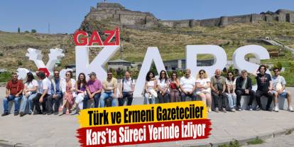Türk ve Ermeni Gazeteciler Kars’ta Süreci Yerinde İzliyor