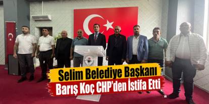 Selim Belediye Başkanı Barış Koç CHP’den istifa etti