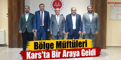 Bölge Müftüleri Kars’ta Bir Araya Geldi