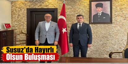 Susuz’da Hayırlı Olsun Buluşması