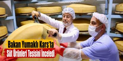Bakan Yumaklı Kars’ta Süt Ürünleri Tesisini İnceledi