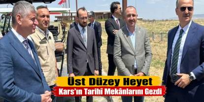 Üst Düzey Heyet Kars’ın Tarihî Mekânlarını Gezdi