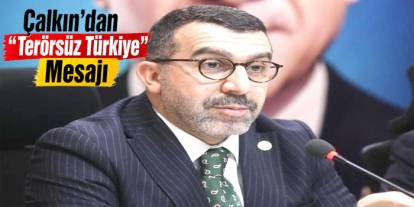 Çalkın’dan “Terörsüz Türkiye” Mesajı: Birlik ve Kardeşlik Vurgusu