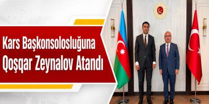 Azerbaycan Kars Başkonsolosluğuna Qoşqar Zeynalov Atandı