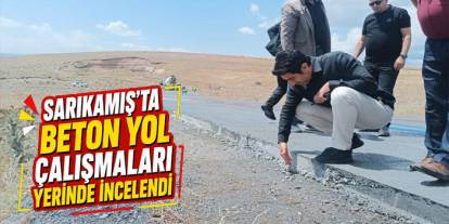 Sarıkamış’ta beton yol çalışmaları yerinde incelendi