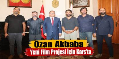 Ozan Akbaba Yeni Film Projesi İçin Kars’ta