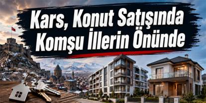 Kars, Konut Satışında Komşu İllerin Önünde