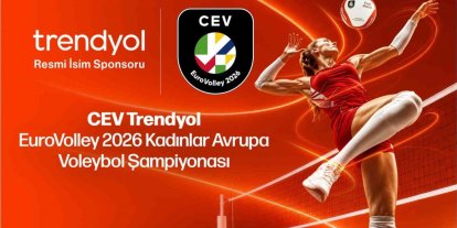 Trendyol, CEV EuroVolley 2026 Kadınlar Avrupa Voleybol Şampiyonası’nın isim sponsoru oldu