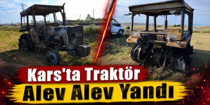 Kars'ta Traktör Alev Alev Yandı