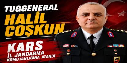 Tuğgeneral Halil Coşkun Kars İl Jandarma Komutanlığına Atandı