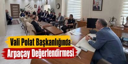 Vali Ziya Polat Arpaçay’daki Çalışmalar Hakkında Bilgi Aldı