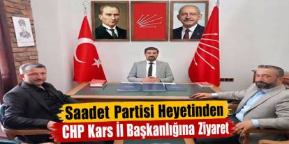 Saadet Partisi Heyetinden CHP Kars İl Başkanlığına Ziyaret