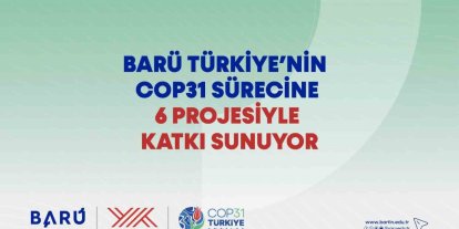 BARÜ Türkiye’nin COP31 sürecine 6 projesiyle katkı sunuyor
