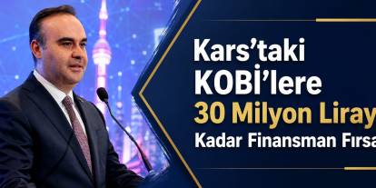 Kars’taki KOBİ’lere 30 Milyon Liraya Kadar Finansman Fırsatı