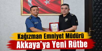 Kağızman Emniyet Müdürü Akkaya’ya Yeni Rütbe