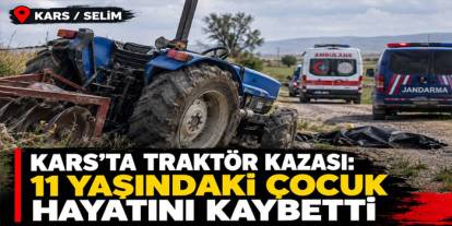 Kars’ta Traktör Kazası: 11 Yaşındaki Çocuk Hayatını Kaybetti