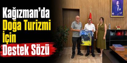 Kağızman’da Doğa Turizmi İçin Destek Sözü