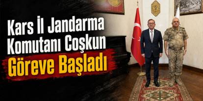 Kars İl Jandarma Komutanı Coşkun Göreve Başladı