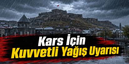 Kars İçin Kuvvetli Yağış Uyarısı
