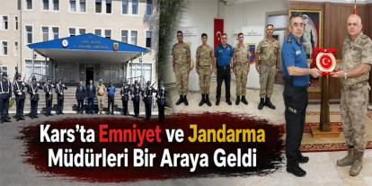 Kars’ta Emniyet ve Jandarma Müdürleri Bir Araya Geldi