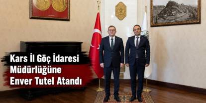 Kars İl Göç İdaresi Müdürlüğüne Enver Tutel Atandı