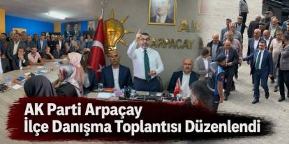 AK Parti Arpaçay İlçe Danışma Toplantısı Düzenlendi