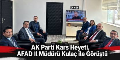 AK Parti Kars Heyeti, AFAD İl Müdürü Kulaç ile Görüştü