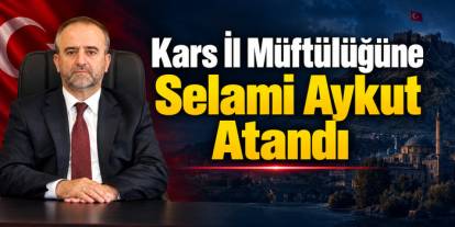 Kars İl Müftülüğüne Selami Aykut Atandı