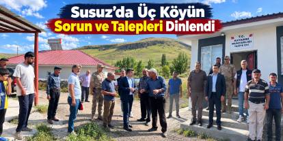 Susuz’da Üç Köyün Sorun ve Talepleri Dinlendi