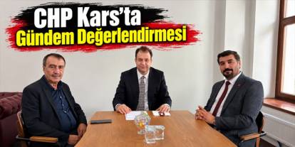 CHP Kars’ta Gündem Değerlendirmesi
