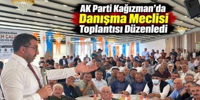 AK Parti Kağızman’da Danışma Meclisi Toplantısı Düzenledi
