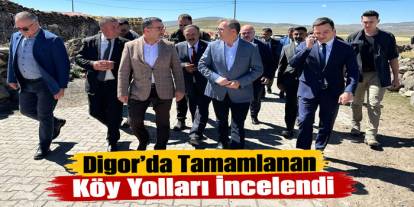 Digor’da Tamamlanan Köy Yolları İncelendi