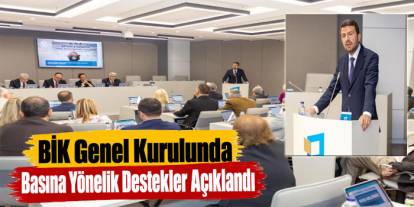 BİK Genel Kurulunda Basına Yönelik Destekler Açıklandı
