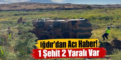 Iğdır'da askeri araç devrildi: 1 şehit, 2 yaralı