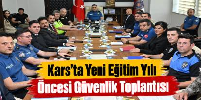 Kars’ta Yeni Eğitim Yılı Öncesi Güvenlik Toplantısı