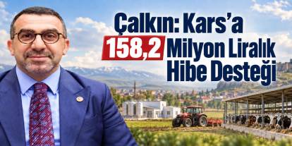 AK Parti Kars Milletvekili Adem Çalkın: Kars’a 158,2 Milyon Liralık Hibe Desteği