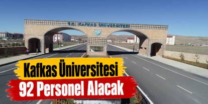 Kafkas Üniversitesi 92 Personel Alacak