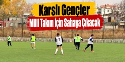 Kars’ta Milli Takım İçin Futbolcu Seçmeleri Yapılacak