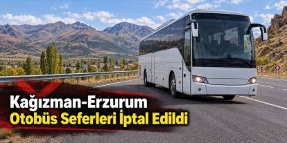 Kağızman-Erzurum Otobüs Seferleri İptal Edildi