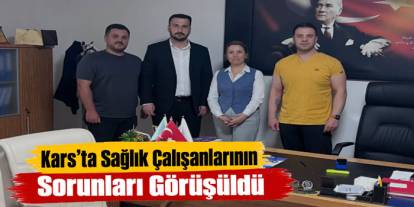 Kars’ta Sağlık Çalışanlarının Sorunları Görüşüldü