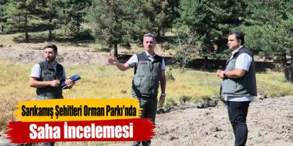 Sarıkamış Şehitleri Orman Parkı’nda Saha İncelemesi
