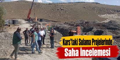 Kars’taki Sulama Projelerinde Saha İncelemesi