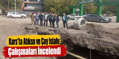 Kars’ta Atıksu ve Çay Islahı Çalışmaları İncelendi
