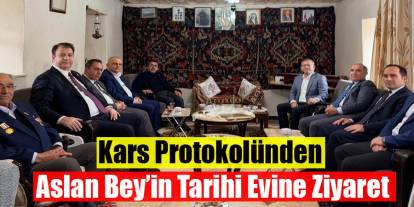 Kars Protokolünden Aslan Bey’in Tarihi Evine Ziyaret