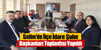 Selim’de İlçe İdare Şube Başkanları Toplantısı Yapıldı